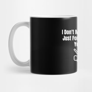 Don't Mow The Lawn Just For Fun Mug